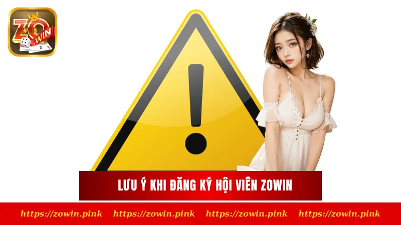 Lưu ý khi đăng ký hội viên Zowin