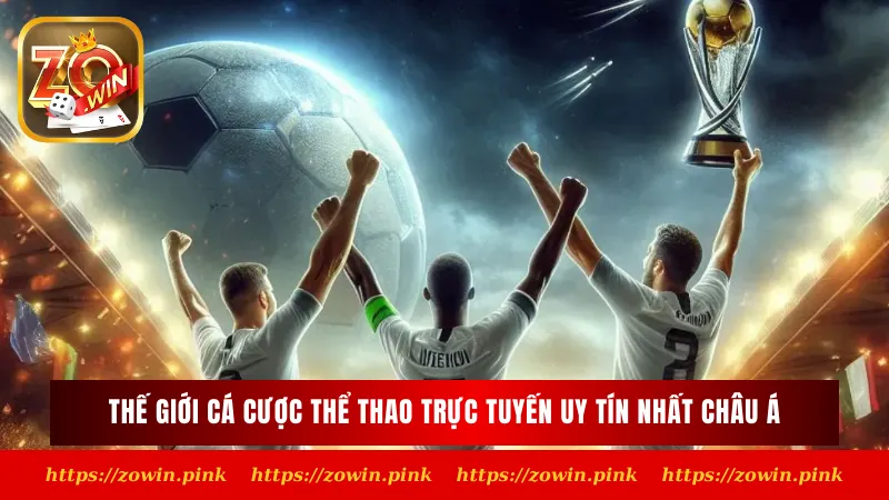 Thế giới cá cược thể thao trực tuyến uy tín nhất châu Á