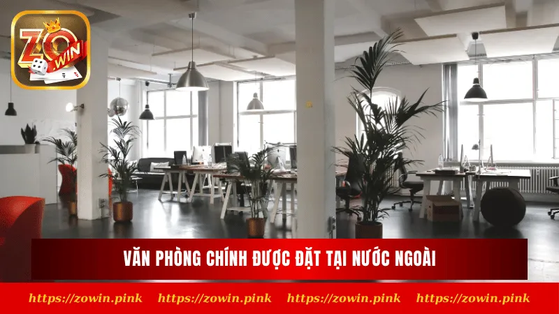 Văn phòng chính của ZOWIN đặt tại nước ngoài